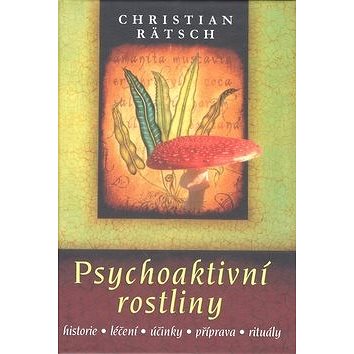 Psychoaktivní rostliny: historie léčení účinky příprava rituály (978-80-7336-625-4)