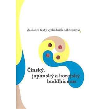 Čínský, japonský a korejský buddhismus: Základní texty východních náboženství 3 (978-80-257-0215-4)