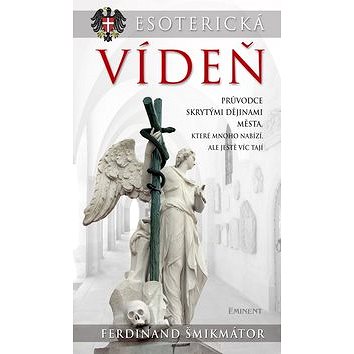 Esoterická Vídeň: Průvodce skrytými dějinami města, které mnoho nabízí, ale ještě víc tají (978-80-7281-419-0)