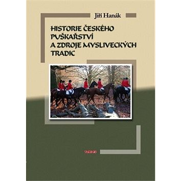Historie českého puškařství a zdroje mysliveckých tradic (978-80-87156-64-3)
