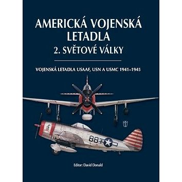 Americká vojenská letadla 2. světové války: Vojenská letadla USAAF, USN a USMC 1941-1945 (978-80-206-1296-0)