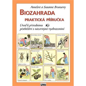 Biozahrada praktická příručka: Úvod k přírodnímu pěstitelství s názornými vyobrazeními (978-80-7428-026-9)