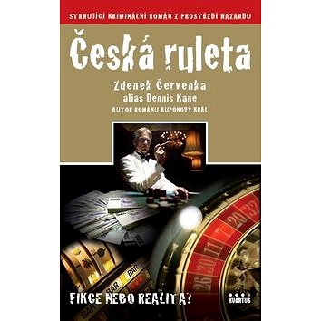 Česká ruleta: Fikce nebo realita? Strhující kriminální román z prostředí hazardu. (978-80-904916-1-8)