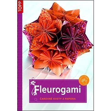Fleurogami: čarovné kvety z papiera (978-80-7342-229-5)
