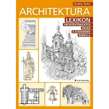 Architektura: Lexikon stavebních prvků a uměleckého řemesla (978-80-247-3120-9)