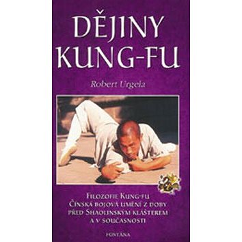 Dějiny Kung-Fu: Filozofie Kung-Fu, Čínská bojová umění z doby před Shaolinským klášterem a v sou (978-80-7336-233-1)