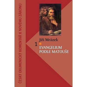 Evangelium podle Matouše 1: Český ekumenický komentář k Novému zákonu (978-80-87287-44-6)