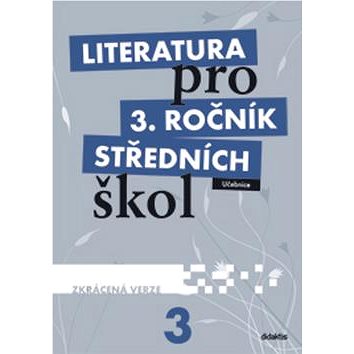 Literatura pro 3. ročník středních škol: Učebnice - Zkrácená verze (978-80-7358-187-9)