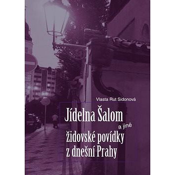 Jídelna Šalom a jiné židovské povídky z dnešní Prahy (978-80-87090-51-0)