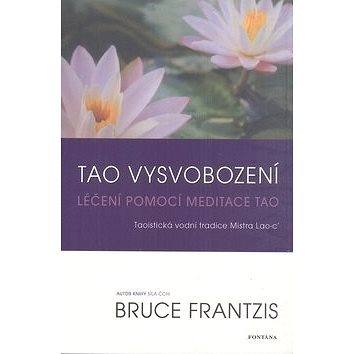 Tao vysvobození: Léčení pomocí meditace Tao (978-80-7336-660-5)