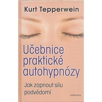 Učebnice praktické autohypnózy: Jak zapnout sílu podvědomí (978-80-7336-669-8)