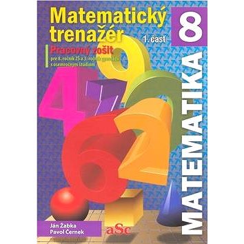 Matematický trenažér 8 - 1. časť: Pracovný zošit pre 8. ročník ZŠ a 3. ročník gymnázií s osemročným (978-80-970773-1-0)