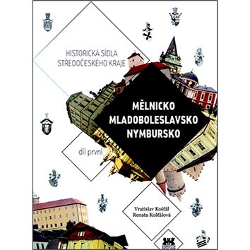 Historická sídla středočeského kraje: Mělnicko, Mladoboleslavsko, Nymbursko (978-80-87474-58-7)