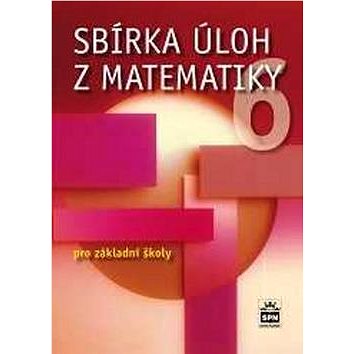 Sbírka úloh z matematiky 6 pro základní školy (978-80-7235-510-5)