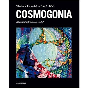 Cosmogonia: alegorické reprezentace "všeho" (978-80-87481-61-5)