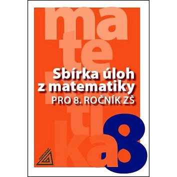 Sbírka úloh z matematiky pro 8. ročník ZŠ (978-80-7196-399-8)