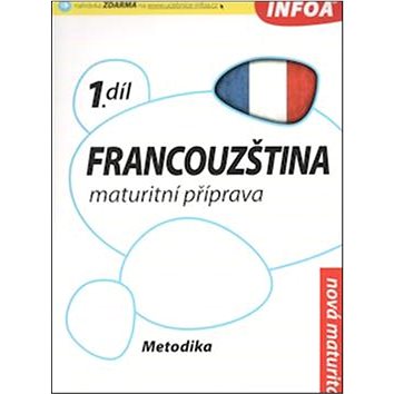 Francouzština maturitní příprava 1.díl: Metodika pro učitele (978-80-7240-723-1)