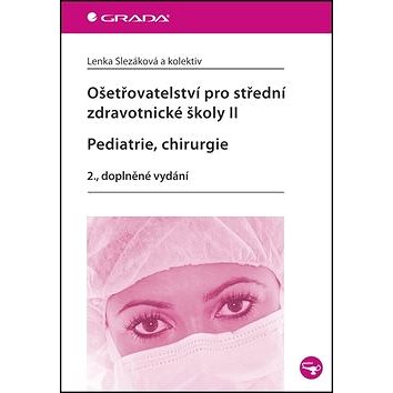 Ošetřovatelství pro střední zdravotnické školy II Pediatrie, Chirurgie: 2. doplněné vydání (978-80-247-3602-0)