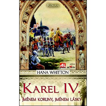 Karel IV.: Jménem koruny, jménem lásky (978-80-7466-009-2)