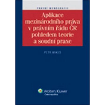 Aplikace mezinárodního práva v právním řádu ČR pohledem teorie a soudní praxe (978-80-7357-929-6)