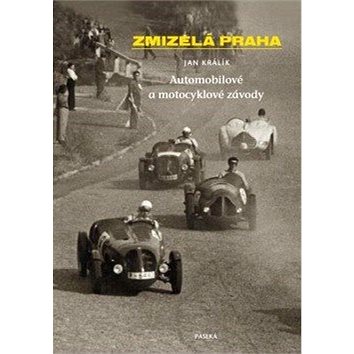 Zmizelá Praha Automobilové a motocyklové závody (978-80-7432-256-3)