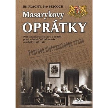 Masarykovy oprátky: Problematika trestu smrti v období první a druhé ČR 1918-1939 (978-80-87567-21-0)