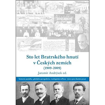 Sto let bratrského hnutí v Českých zemích (1909-2009) (978-80-903871-6-4)