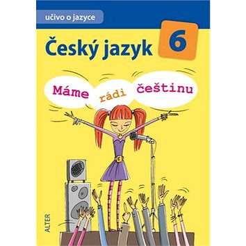 Český jazyk 6 Máme rádi češtinu: Učivo o jazyce (978-80-7245-265-1)