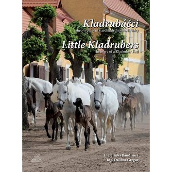 Kladrubáčci aneb vyprávění starokladrubského hříběte: Little Kladrubers The story of a Kladruber Foa (978-80-87731-01-7)