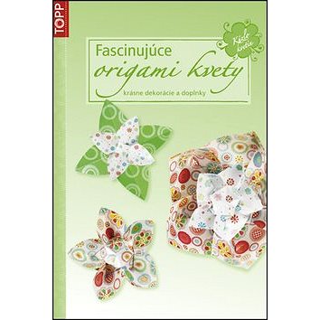 Fascinujúce origami kvety (978-80-7342-264-6)