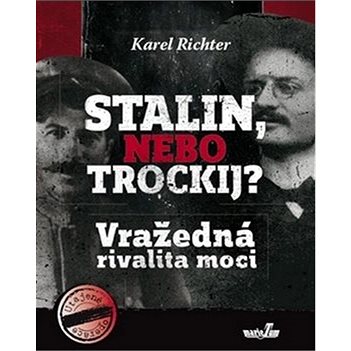 Stalin, nebo Trockij? Vražedná rivalita moci (978-80-905165-0-2)