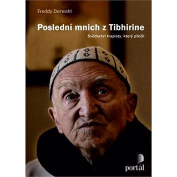 Poslední mnich z Tibhirine: Svědectví trapisty, který přežil (978-80-262-0357-5)