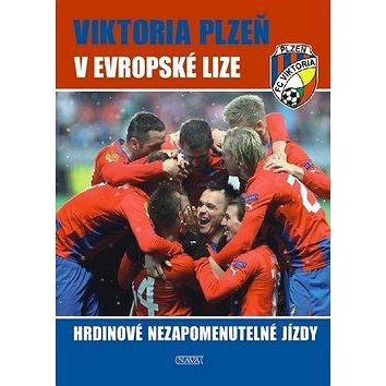Viktoria Plzeň v Evropské lize: Hrdinové nezapomenutelné jízdy (978-80-7211-441-2)