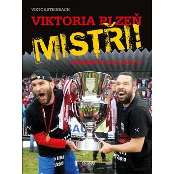 Viktoria Plzeň MISTŘI!: Gambrinus liga 2012/2013 (978-80-7211-443-6)