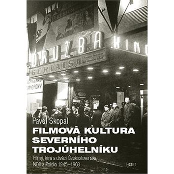 Filmová kultura severního trojúhelníku: Filmy, kina a diváci Československa, NDR a Polska 1945-1968 (978-80-7294-971-7)