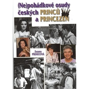 Nepohádkové osudy českých princů a princezen (978-80-905866-0-4)