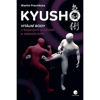 Kyush: Vitální body v bojových uměních a sebeobraně (978-80-247-4828-3)