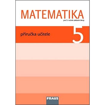 Matematika 5 Příručka učitele: Pro 5. ročník základní školy (978-80-7238-969-8)
