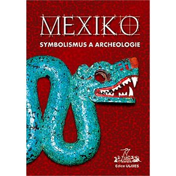 Mexiko Symbolismus a archeologie (978-80-86038-44-5)