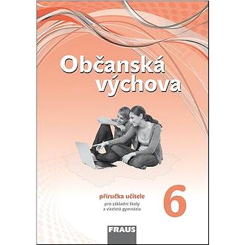 Občanská výchova 6 Příručka učitele: Pro základní školy a víceletá gymnázia Nová generace (978-80-7238-402-0)