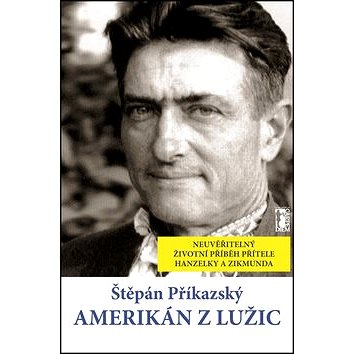 Amerikán z Lužic: Neuvěřitelný životní příběh přítele Hanzelky a Zikmunda (978-80-7487-036-1)