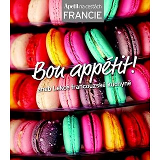 Bon appétit!: aneb Lekce francouzské kuchyně (978-80-87575-09-3)
