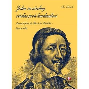Jeden za všechny, všichni proti kardinálovi: Armand-Jean du Plessis de Richelieu - život a doba (978-80-7425-196-2)