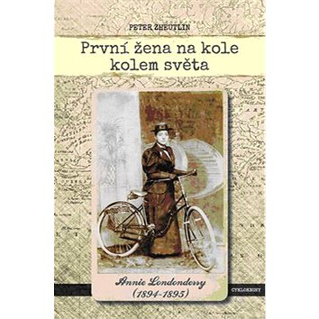 První žena na kole kolem světa: Annie Londonderry (1894-1895) (978-80-87193-26-6)