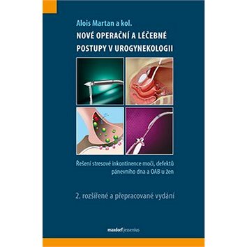 Nové operační a léčebné postupy v urogynekologii: Řešení stresové inkontinence moči,defektů pánevníh (978-80-7345-348-0)