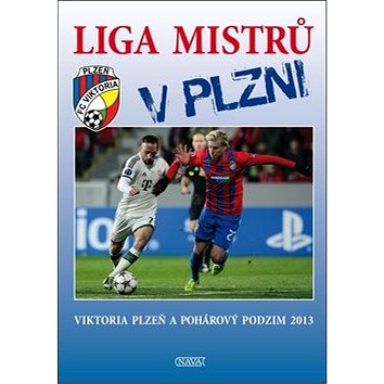 Liga mistrů v Plzni: Viktoria Plzeň a pohárový podzim 2013 (978-80-7211-457-3)