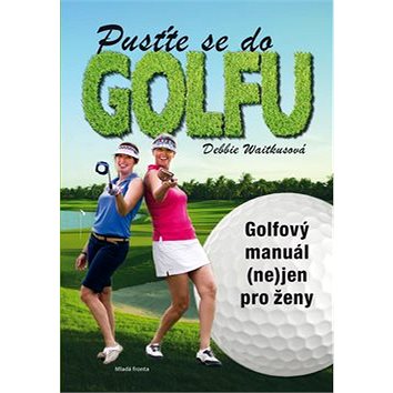 Pusťte se do golfu: Golfový manuál (ne)jen pro ženy (978-80-204-3289-6)