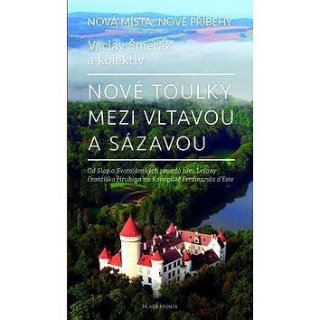 Nové toulky mezi Vltavou a Sázavou: Od Slap a Svatojánských proudů přes Lešany.... (978-80-204-3284-1)