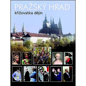 Pražský hrad: Křižovatka dějin (978-80-7391-858-3)