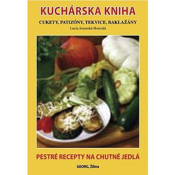 Kuchárska kniha Cukety, patizóny, tekvice, baklažány: Pestré recepty na chutné jedlá (978-80-8154-029-5)